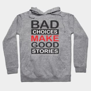 BAD CHOICES MAKE A GOOD STORIES Hoodie